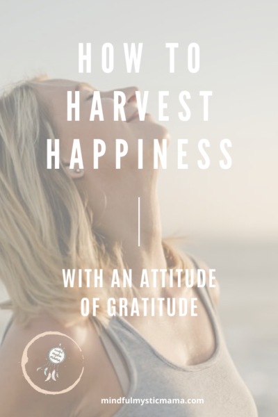 how to harvest happiness with an attitude of gratitude