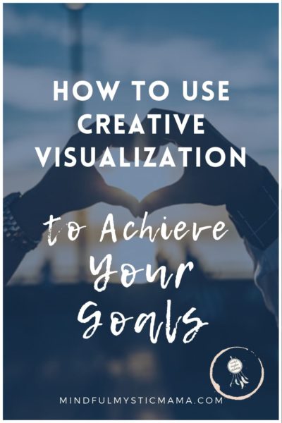 how to use creative visualization to achieve your goals