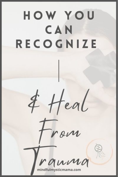 how you can recognize and heal from trauma