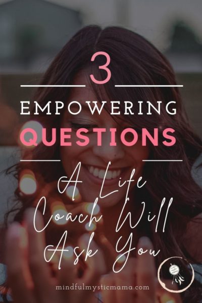 3 empowering questions a life coach will ask you